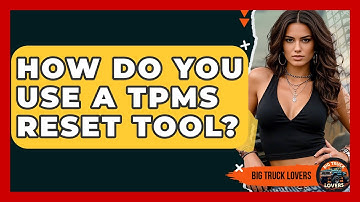 How Do You Use A TPMS Reset Tool? - Big Truck Lovers