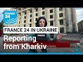 FRANCE 24 in Ukraine: Russian bombardment turns frontline Kharkiv into ghost town • FRANCE 24