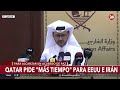 🚨 QATAR PIDE MÁS TIEMPO | Aseguran que las negociaciones entre EEUU e Irán necesitan un plazo mayor