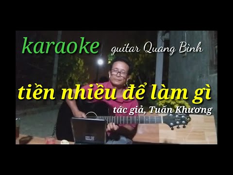Tiền nhiều để làm gì.tác giả. Tuấn Khương. karaoke guitar Quang Binh.
