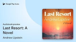 Last Resort: A Novel by Andrew Lipstein · Audiobook preview
