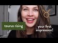 Taurus Rising | Your First Impression