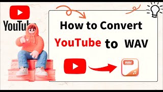 How to Convert YouTube to WAV?