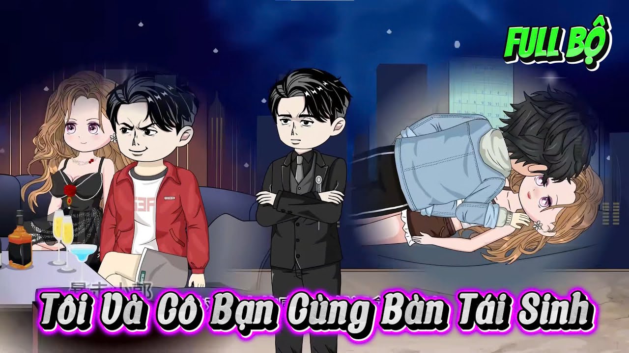 Full Bộ | Tôi Và Cô Bạn Cùng Bàn Tái Sinh | Kay Review