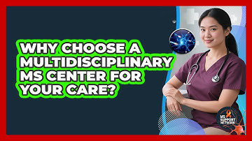Why Choose A Multidisciplinary MS Center For Your Care? - MS Support Network
