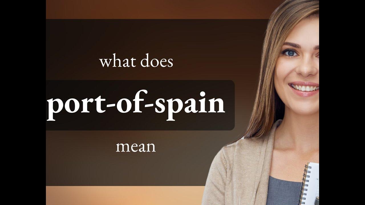 Port-of-spain • PORT-OF-SPAIN meaning 