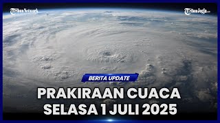 DAFTAR WILAYAH BERPOTENSI DIGUYUR HUJAN LEBAT PADA SELASA 1 JULI 2025