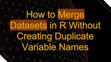 How to Merge Datasets in R Without Creating Duplicate Variable Names