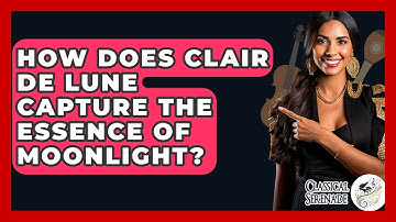 How Does Clair De Lune Capture The Essence Of Moonlight? - Classical Serenade