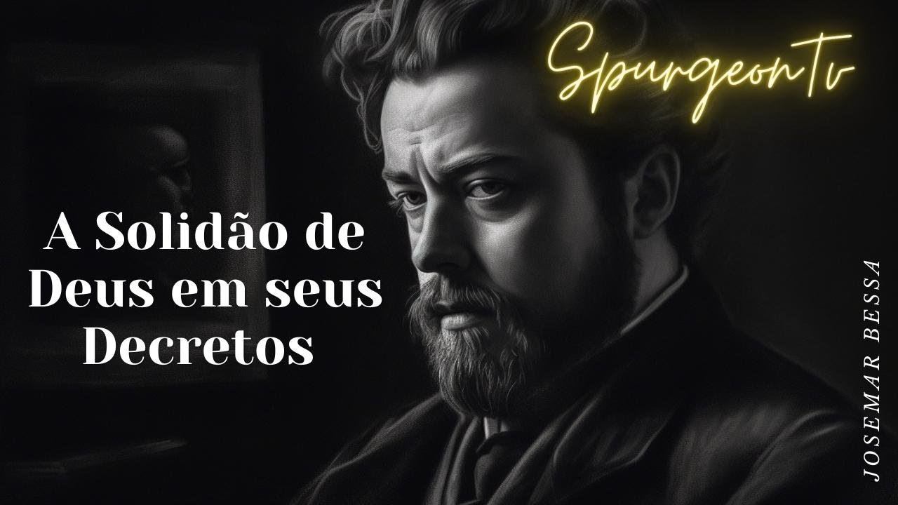 A Solidão de Deus em Seus Decretos | C. H. Spurgeon (1834 -1892)@JosemarBessa 