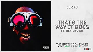 Juicy J - &quot;THAT&#39;S THE WAY IT GOES&quot; Ft. Key Glock (THE HUSTLE CONTINUES)