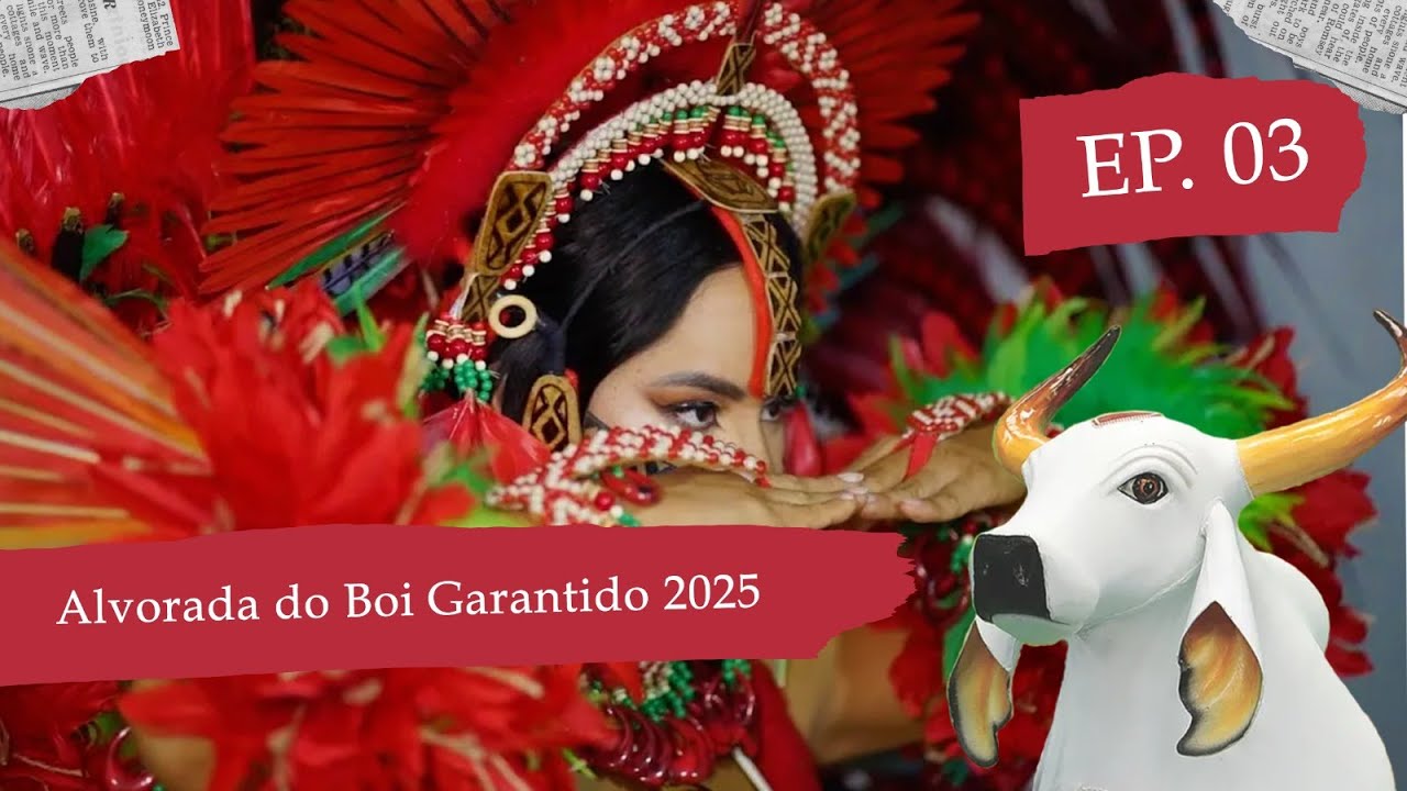 O Diário da Cunhã - Ep. 3 (Alvorada do Boi Garantido 2025)