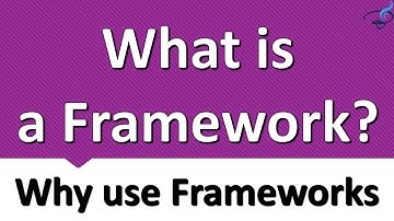 What is a Framework and Why use Frameworks