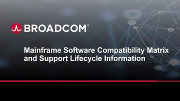 Broadcom Mainframe Software Compatibility Matrix and Support Lifecycle Information