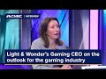 Light &amp; Wonder’s Gaming CEO discusses the outlook for the gaming industry