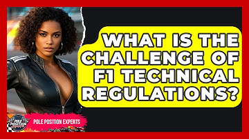 What Is The Challenge Of F1 Technical Regulations? - Pole Position Experts