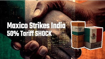 Mexico Slaps 50% Tariffs on India | $1 Billion Indian Exports at Risk |