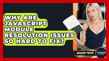 Why Are JavaScript Module Resolution Issues So Hard To Fix? - JavaScript Toolkit