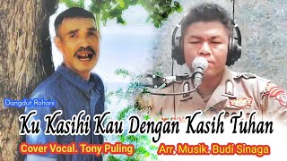 Dangdut Rohani. KU KASIHI KAU DENGAN KASIH TUHAN. Cover. Tony Puling. Musik. Budi Sinaga. #alor