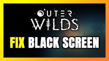 How to FIX Outer Wilds Black Screen!