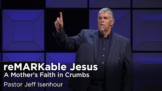 reMARKable Jesus (Part 15) A Mother's Faith in Crumbs