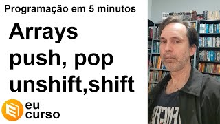 Arrays em javascript: push, pop, unshift, shift