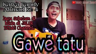 GAWE TATU - FANDY AHMAD (JALUR BEBAS ChanneL)
