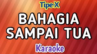Bahagia sampai tua - tipe X (karaoke version) 
