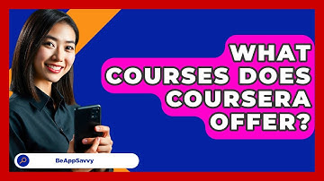 What Courses Does Coursera Offer? - Be App Savvy