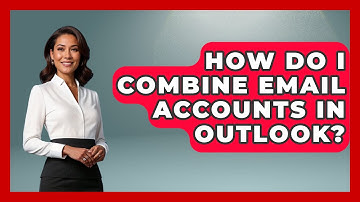 How Do I Combine Email Accounts In Outlook? - TheEmailToolbox.com