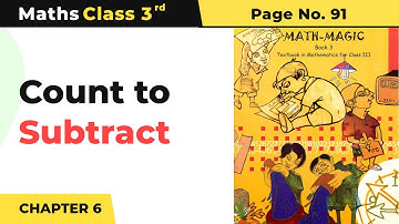 Class 3 Maths Chapter 6 | Count to Subtract - Fun With Give and Take | Math Magic Book Page No. 91