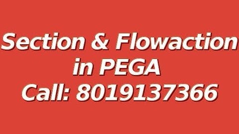 Section & Flowaction in PEGA | User Interface | PEGA 8 Videos -  Call +91-8019137366