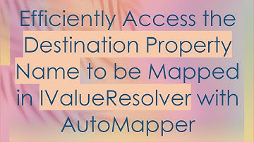 Efficiently Access the Destination Property Name to be Mapped in IValueResolver with AutoMapper