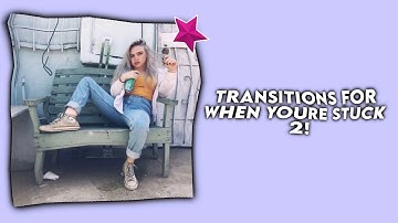 Transitions when you’re stuck 2