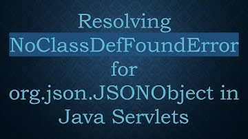 Resolving NoClassDefFoundError for org.json.JSONObject in Java Servlets