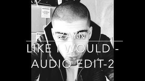 Like I would - Zayn / audio edit