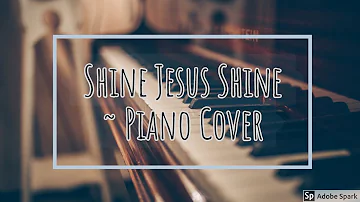 Shine Jesus Shine  ~ Piano Cover