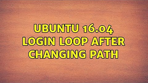 Ubuntu: Ubuntu 16.04 Login Loop after changing PATH (2 Solutions!!)