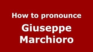 Play video: How to pronounce Giuseppe Marchioro (Italian/Italy)  - PronounceNames.com