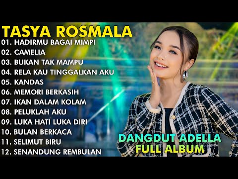 HADIRMU BAGAI MIMPI, CAMELIA, BUKAN TAK MAMPU - TASYA ROSMALA TERBARU FULL ALBUM ADELLA 2024