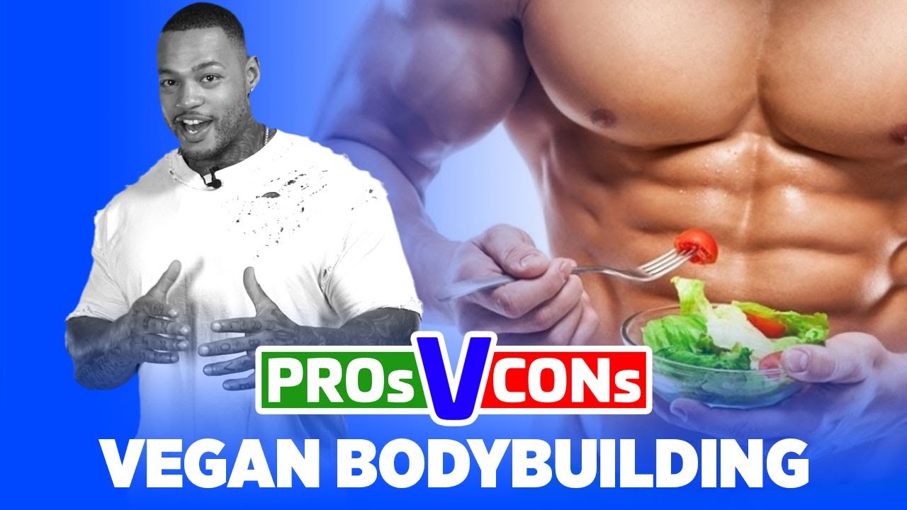 The Pros And Cons Of Vegan Bodybuilding Pros Vs Cons