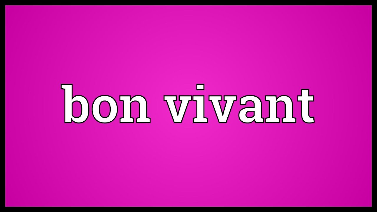 Bon Vivant Meaning - Youtube