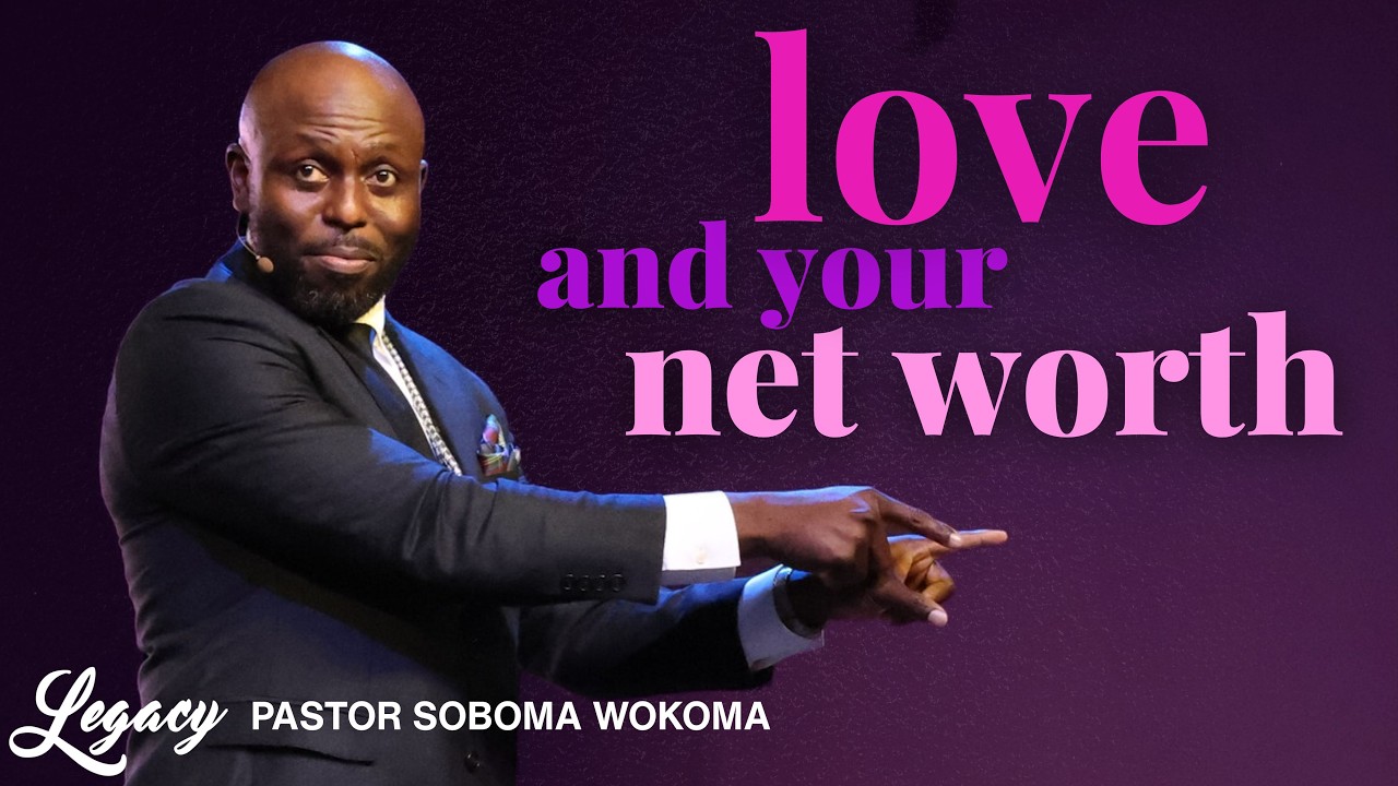 Love Multiplies Your Net Worth | Pastor Soboma Wokoma | Legacy Center Church