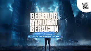 BEREDARNYA OBAT BERACUN - Ustadz DR. Muamar Ma'ruf, Lc., M.A.