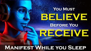 BELIEVE to RECEIVE  Manifest While You Sleep Meditation with Affirmations