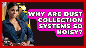 Why Are Dust Collection Systems So Noisy? - ToolBench Pros