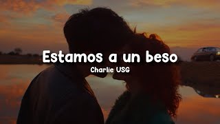 Video thumbnail of "Charlie USG - Estamos a un beso (Letra/Lyrics)"