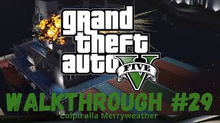 Grand Theft Auto V - Walkthrough ITA #29 (Colpo alla Merryweather)