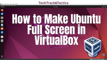 How to Make Ubuntu Full Screen in VirtualBox (Step-by-Step Guide 2025)