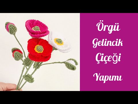 Örgü Gelincik Çiçeği Yapımı / Detaylı Anlatım / Poppy Flower / Knitted Poppy Flower /
